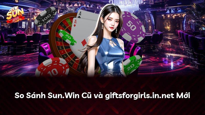 So Sánh Sun.Win Cũ và giftsforgirls.in.net Mới