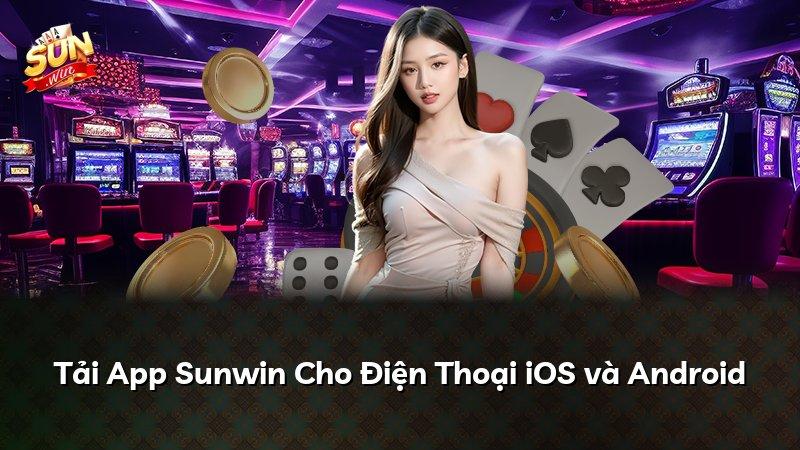 Tải App Sunwin Cho Điện Thoại iOS và Android